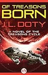Of Treasons Born by J.L. Doty