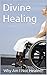 Divine Healing: God Wants T...