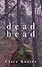 Deadhead by Clare Kauter Deadhead by Clare Kauter