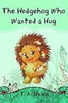 The Hedgehog Who Wanted a Hug The Hedgehog Who Wanted a Hug