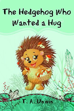 The Hedgehog Who Wanted a Hug (Kindle Edition)