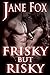 Frisky But Risky