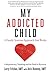 My Addicted Child: Codependency, Enabling and the Road to Recovery