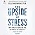 The Upside of Stress: Why Stress Is Good for You, and How to Get Good at It