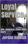 Loyal Service: MM, Historical, Erotic Short Story Loyal Service: MM, Historical, Erotic Short Story