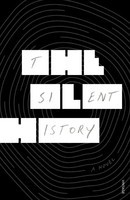 The Silent History: A Novel Horowitz, Eli; Derby, Matthew and Moffett, Kevin
