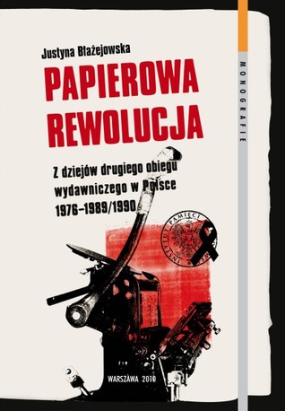 Papierowa rewolucja. Z dziejow drugiego obiegu wydawniczego w Polsce 1976-1989/1990