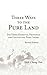 Three Ways to the Pure Land: The Three Essential Principles for Cultivating Pure Causes (Revised Edition)