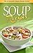 Soup Recipes: Creamy and Hearty Concoctions to Warm Your Palates