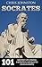 Socrates: 101 Greatest Life Lessons, Inspiration and Quotes From Socrates (Plato, Ancient Greece, Philosophers)
