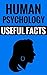 Human Psychology - Useful Facts: The Human Mind
