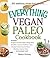 The Everything Vegan Paleo Cookbook: Includes Tangerine and Mint Salad, Mango Berry Smoothie, Coconut Cauliflower Curry, Roasted Tomato Zucchini Pasta, ... Hundreds More! (Everything® Series)