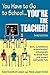 You Have to Go to School...You′re the Teacher!: 300+ Classroom Management Strategies to Make Your Job Easier and More Fun