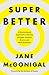 SuperBetter: A Revolutionary Approach to Getting Stronger, Happier, Braver and More Resilient
