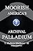 Moorish America's Archival Palladium: An Exposition of Alternative Moorish-American Philosophical Thought