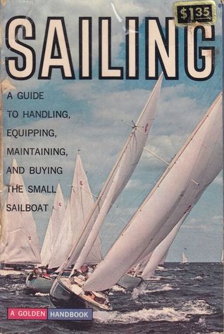 Sailing: A Guide to Handling, Equipping, Maintaining, and Buying the Small Sailboat (Paperback)