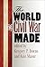 The World the Civil War Made (The Steven and Janice Brose Lectures in the Civil War Era)