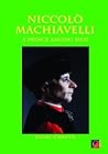 NICCOLÒ MACHIAVELLI: A Prince Among Men