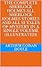 The Complete Sherlock Holmes All Sherlock Holmes Stories and All 12 Tales of Mystery in a Single Volume (illustrated)