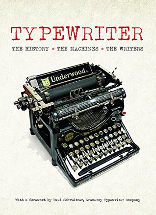 Typewriter: The History · The Machines · The Writers (Hardcover)
