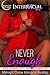 INTERRACIAL ROMANCE: Never Enough (Interracial Romance, African American Fiction, BWWM Erotica)