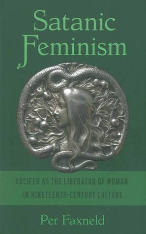 Satanic Feminism: Lucifer as the Liberator of Woman in Nineteenth-Century Culture (Hardcover)