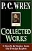 Collected Works of P. C. WREN: 4 Novels & Stories from the Foreign Legion: Foreign Legion Adventures in Colonial Africa: Four Novels and Classic Short Stories