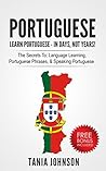 Portuguese: Learn Portuguese - In Days, Not Years: The Secrets To: Language Learning, Portuguese Phrases, & Speaking Portuguese (Learn Language, Communication Skills, Listening)