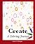 Create: A Coloring Journal (Coloring Journal #6)