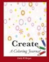 Create: A Coloring Journal (Coloring Journal #6) Create: A Coloring Journal (Coloring Journal #6)