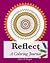 Reflect: A Coloring Journal...