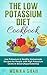 Low Potassium Diet Cookbook: 85 Low Potassium & Healthy Homemade Recipes for People with High Potassium Levels in Blood (Hyperkalemia) (Low Potassium Cookbooks For Renal Diet Book 1)