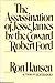 The Assassination of Jesse James by the Coward Robert Ford by Ron Hansen The Assassination of Jesse James by the Coward Robert Ford by Ron Hansen