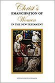 Christ's Emancipation of Women in the New Testament (Hardcover)
