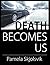 Death Becomes Us