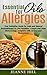 Essential Oils for Allergies: Your Definitive Guide for Safe and Natural Aromatherapy to Live Healthier, Longer and Have More Energy (Complete With Recipes and Illustrations)