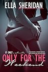 Only for the Weekend by Ella Sheridan