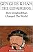 Genghis Khan: How Genghis Khan Changed The World (Genghis Khan The Conquerer)