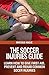 The Soccer Injuries Guide - Learn How to Give First Aid, Prevent and Rehab Common Soccer Injuries