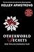 Otherworld Secrets by Kelley Armstrong Otherworld Secrets by Kelley Armstrong