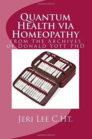 Quantum Health via Homeopathy: From the Archives of Donald Yott