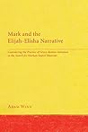 Book cover for Mark and the Elijah-Elisha Narrative: Considering the Practice of Greco-Roman Imitation in the Search for Markan Source Material