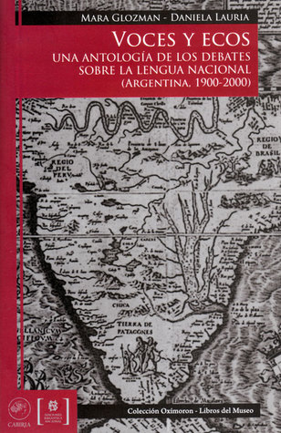 Voces y ecos: una antología de los debates sobre la lengua nacional (Argentina, 1900-2000)