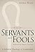 Servants and Fools: A Bibli...