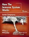 How the Immune System Works by Lauren M. Sompayrac How the Immune System Works by Lauren M. Sompayrac