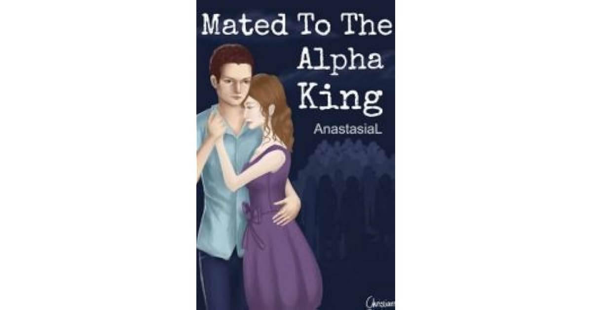 Mated To The Alpha King by AnastasiaL Mated To The Alpha King by AnastasiaL