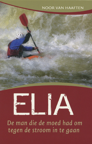 Elia. De man die de moed had om tegen de stroom in te gaan (Paperback)