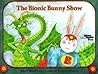 The Bionic Bunny Show by Marc Brown