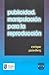 Publicidad: manipulación para la reproducción