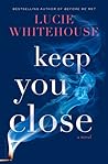 Keep You Close by Lucie Whitehouse